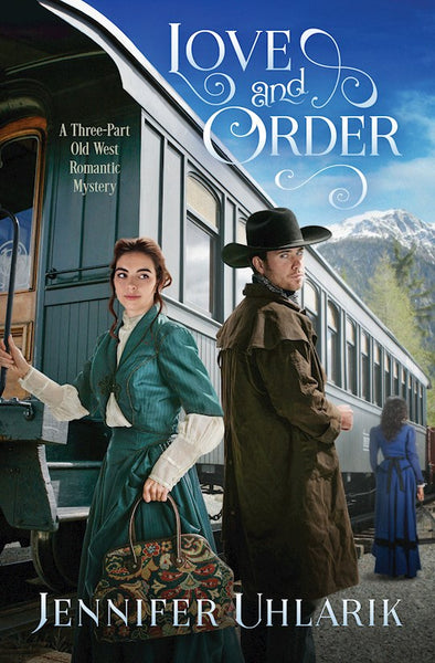 Love And Order: A Trilogy Of Old West Romantic Mysteries