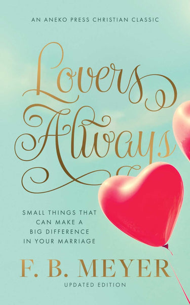 Lovers Always: Small Things That Can Make A Big Difference In Your Marriage- F.B. Meyer