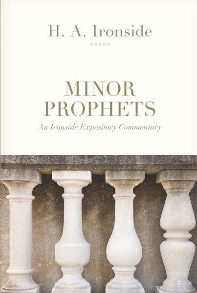 Ironside Expository Commentaries:  Minor Prophets