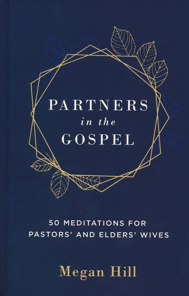 Partners In The Gospel: 50 Meditations For Pastors' And Elders' Wives