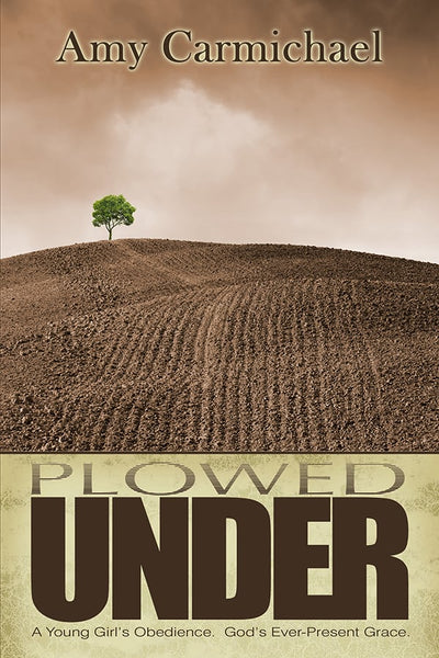 Plowed Under: A Young Girl’s Obedience. God’s Ever-Present Grace.