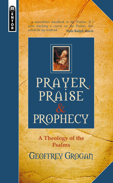 Prayer, Praise and Prophecy: A Theology of the Psalms