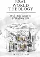 Real-World Theology: Trusting God in Everyday Life