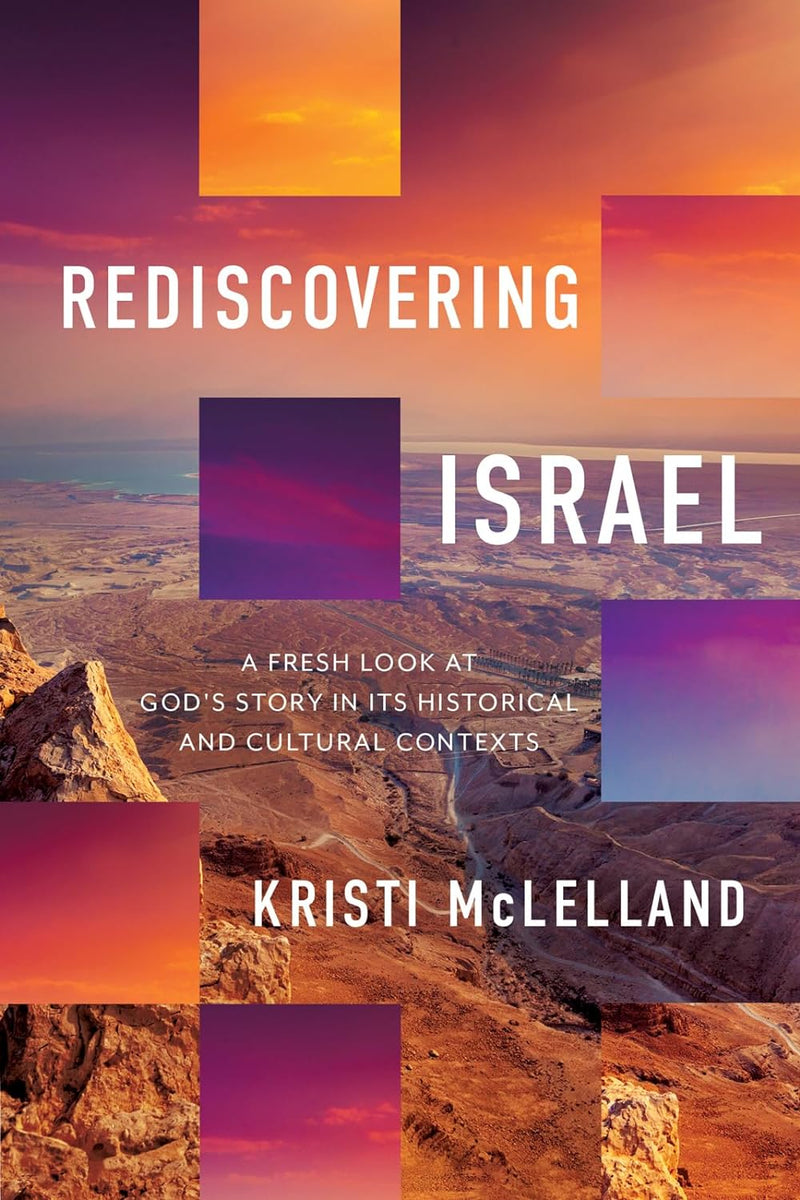 Rediscovering Israel: A Fresh Look at God’s Story in Its Historical an ...