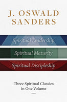 J. Oswald Sanders: Three Spiritual Classics In One Volume