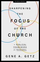 Sharpening The Focus Of The Church: A Biblical Framework For Renewal