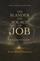 The Slander and Solace of Job: An Exposition of the Book of Job