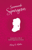 Susannah Spurgeon: Lessons for a Life of Joyful Eagerness in Christ