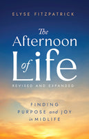 The Afternoon Of Life: Finding Purpose And Joy In Midlife