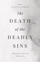 The Death Of The Deadly Sins: Embracing The Virtues That Transform Lives