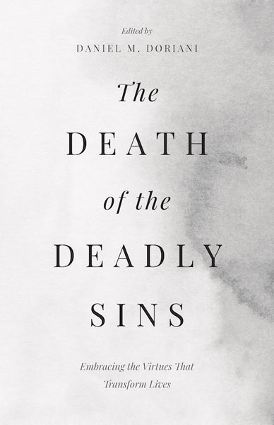 The Death Of The Deadly Sins: Embracing The Virtues That Transform Lives