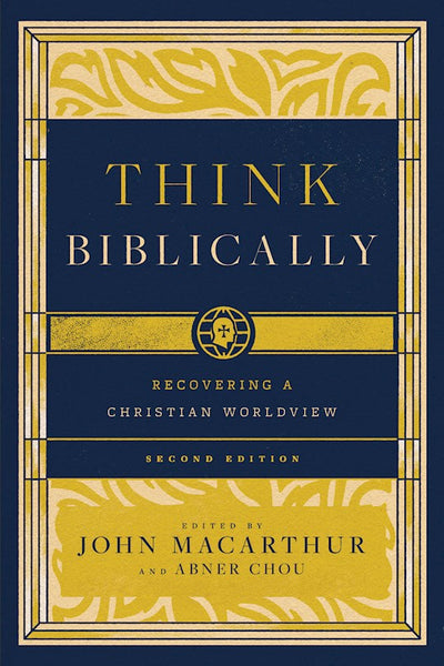 Think Biblically (2nd Edition) Recovering a Christian Worldview