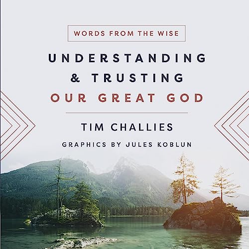 Understanding and Trusting Our Great God (Words from the Wise)