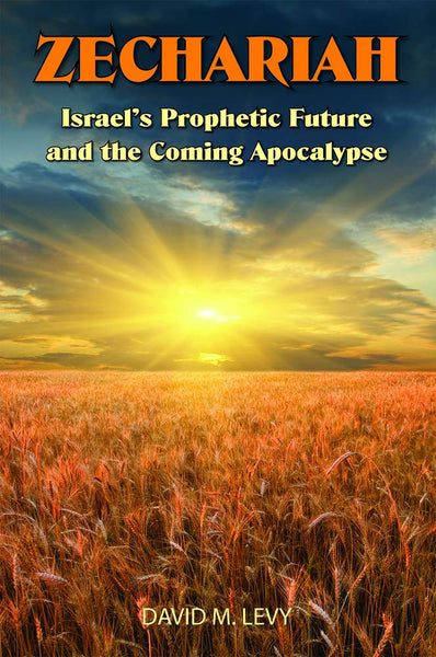 Zechariah: Israel’s Prophetic Future and the Coming Apocalypse