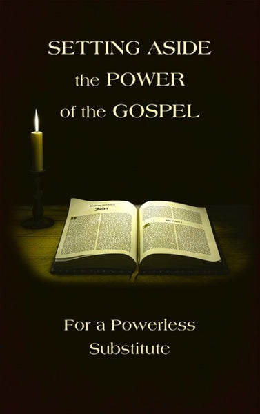 Setting God Aside Setting Aside the Power of the Gospel For a Powerless Substitute ...
