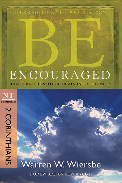 Be Encouraged: God Can Turn Your Trials into Triumphs (II Corinthians)
