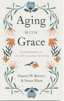 Aging with Grace: Flourishing in an Anti-Aging Culture