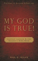My God is True!  Lessons Learned Along Cancer’s Dark Road