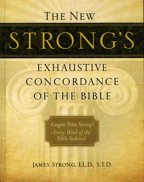 New Strong’s Exhaustive Concordance of the Bible - Thomas Nelson