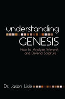 Understanding Genesis: How to Analyze, Interpret, and Defend Scripture