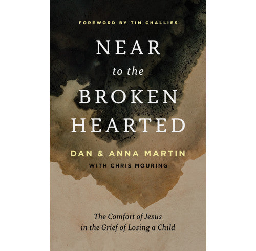 Near to the Broken-Hearted: The Comfort of Jesus in the Grief of Losing a Child