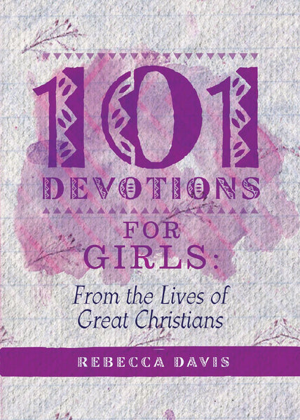 101 Devotions for Girls: From the Lives of Great Christians
