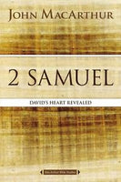 MacArthur Bible Studies: 2 Samuel - David’s Heart Revealed