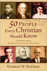 50 People Every Christian Should Know - Learning from Spiritual Giants of the Faith