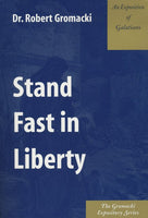 Gromacki Expository Series: Stand Fast in Liberty (Gal)