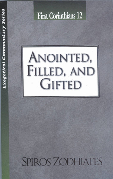 Exegetical Commentary Series  First Corinthians 12 Anointed, Filled & Gifted
