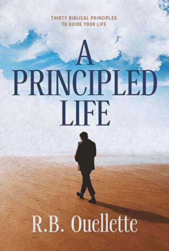 A Principled Life: Thirty Biblical Principles to Guide Your Life