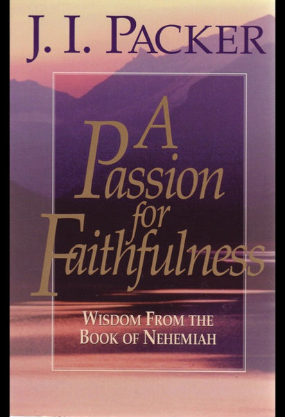 A Passion for Faithfulness: Wisdom from the Book of Nehemiah
