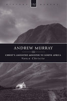 Andrew Murray: Christ’s Anointed Minister to South Africa