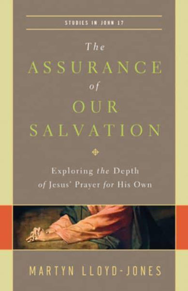 The Assurance of Our Salvation: Exploring the Depth of Jesus' Prayer for His Own Studies in John 17