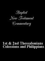 The Baptist NT Commentaries: Philippians, Colossians,I & II Thessalonians
