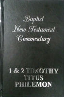 The Baptist New Testament Commentaries: I & II Timothy, Titus, Philemon