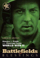 Battlefields & Blessings- Stories of Faith and Courage From World War II