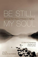 Be Still, My Soul: Embracing God's Purpose and Provision in Suffering