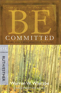 Be Committed: Doing God’s Will Whatever the Cost- Ruth & Esther