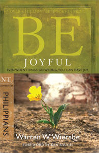 Be Joyful: Even When Things Go Wrong, You Can Have Joy (Philippians)