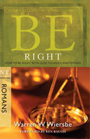 Be Right: How to Be Right With God, Yourself, and Others (Romans)