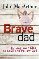 Brave Dad: Raising Your Kids To Love & Follow God