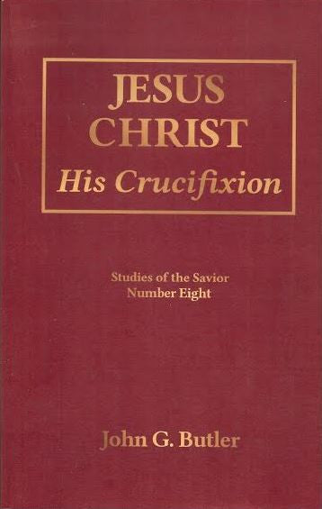 Studies of the Savior # 8 -Jesus Christ: His Crucifixion Paperback