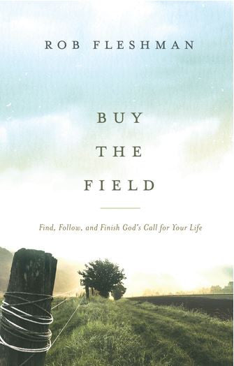Buy the Field: Find, Follow, and Finish God’s Call for Your Life