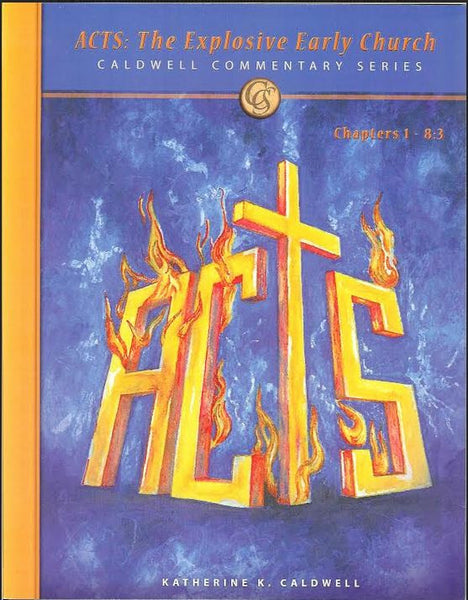 Katherine Caldwell: Acts: The Explosive Early Church Chapter 1-8:3