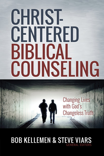 Christ-Centered Biblical Counseling: Changing Lives with God’s Changeless Truth