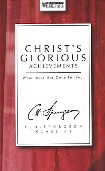 Christ’s Glorious Achievements: What Jesus Has Done For You