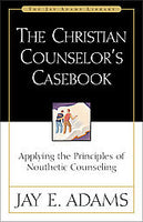 The Christian Counselor’s Casebook,  Applying the Principles of Nouthetic Counseling