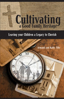 Cultivating a Good Family Heritage: Leaving your Children a Legacy to Cherish