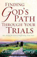 Finding God’s Path Through Your Trials  His Help for Every Difficulty Your Face